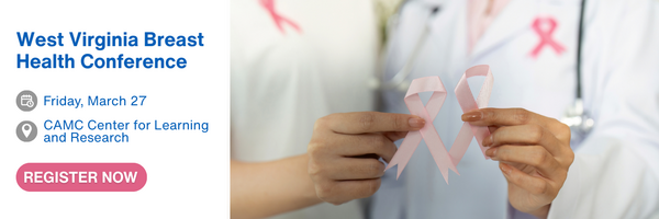 Register for the West Virginia Breast Health Conference, to be held on March 27 at the CAMC Center for Learning and Research